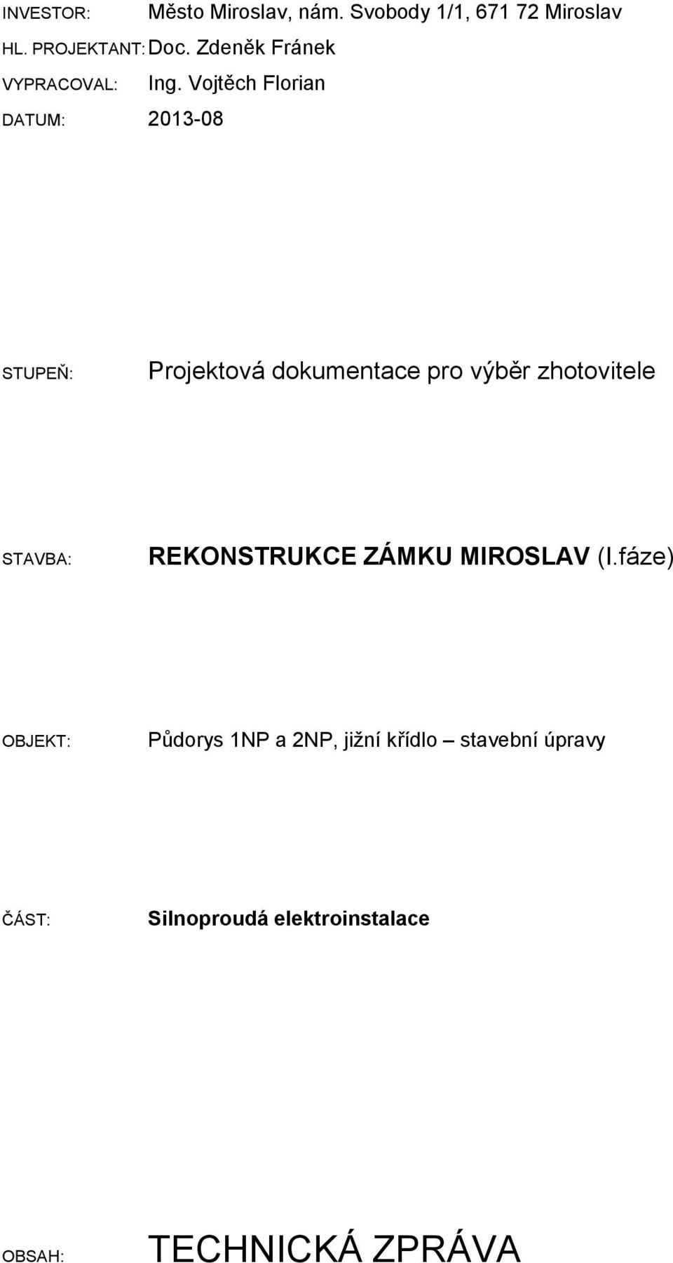 Vojtěch Florian STUPEŇ: Projektová dokumentace pro výběr zhotovitele STAVBA: