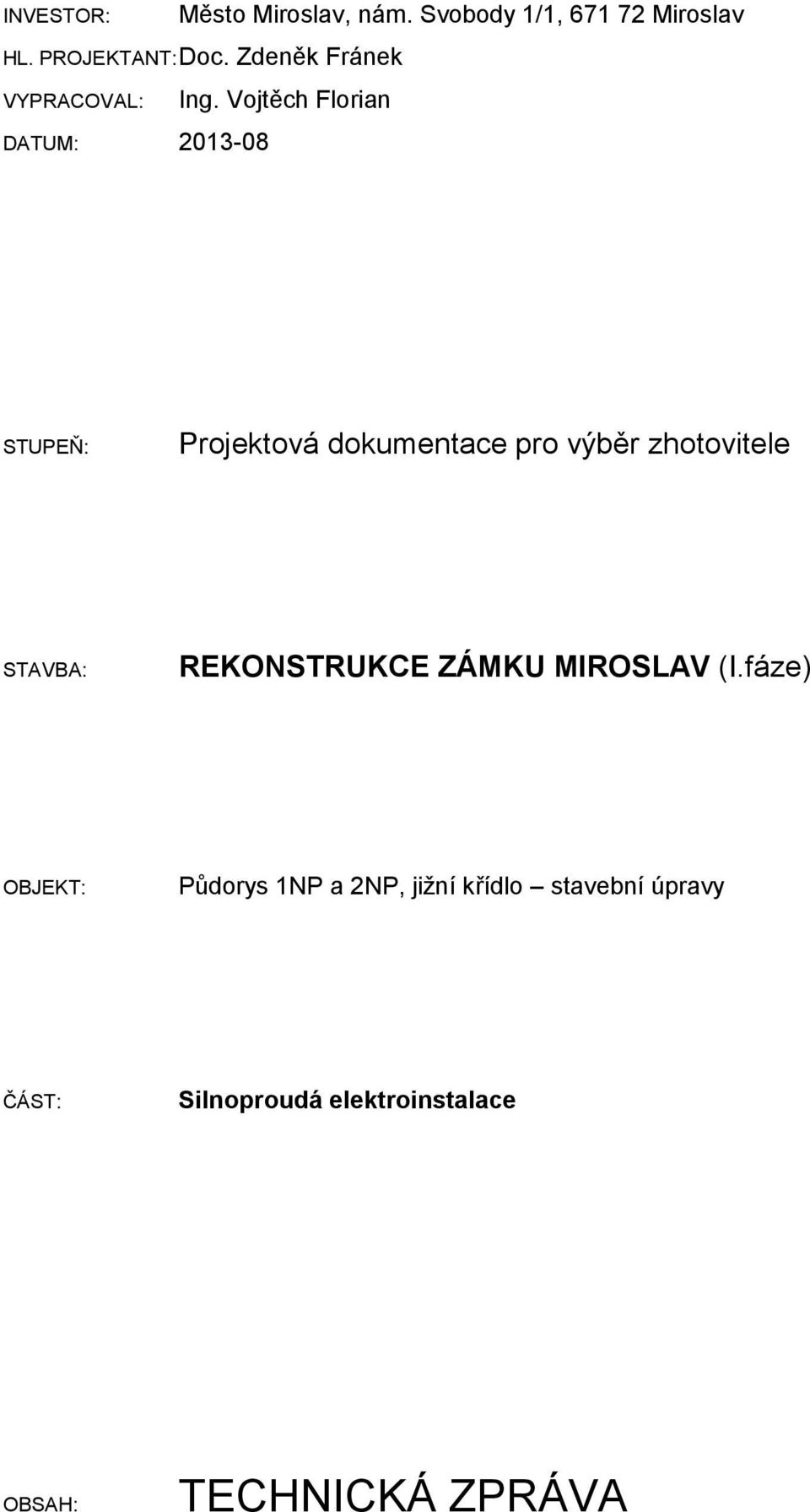 Vojtěch Florian DATUM: 2013-08 STUPEŇ: Projektová dokumentace pro výběr zhotovitele