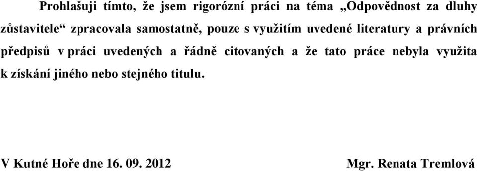 právních předpisů v práci uvedených a řádně citovaných a že tato práce nebyla