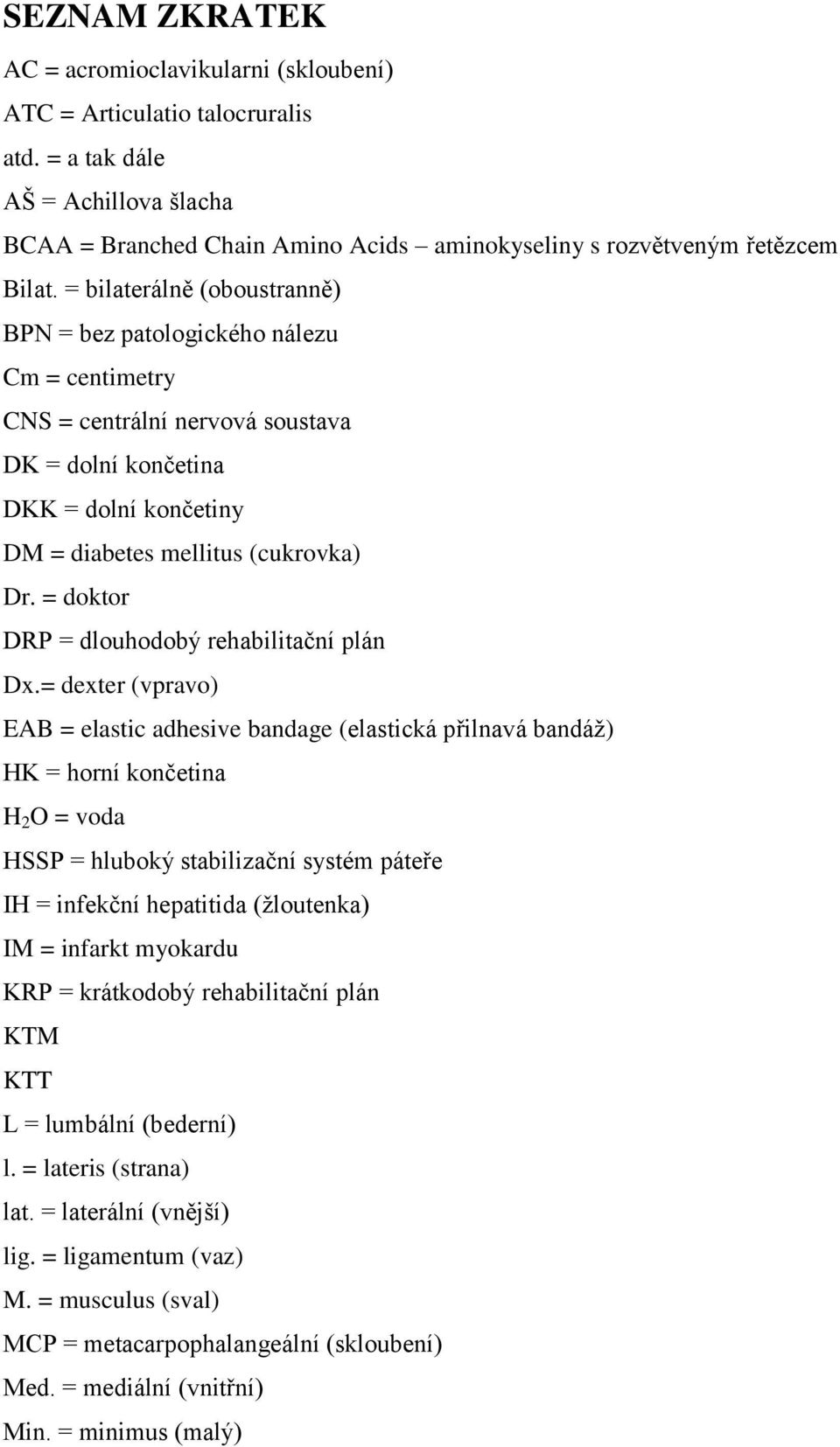 = doktor DRP = dlouhodobý rehabilitační plán Dx.