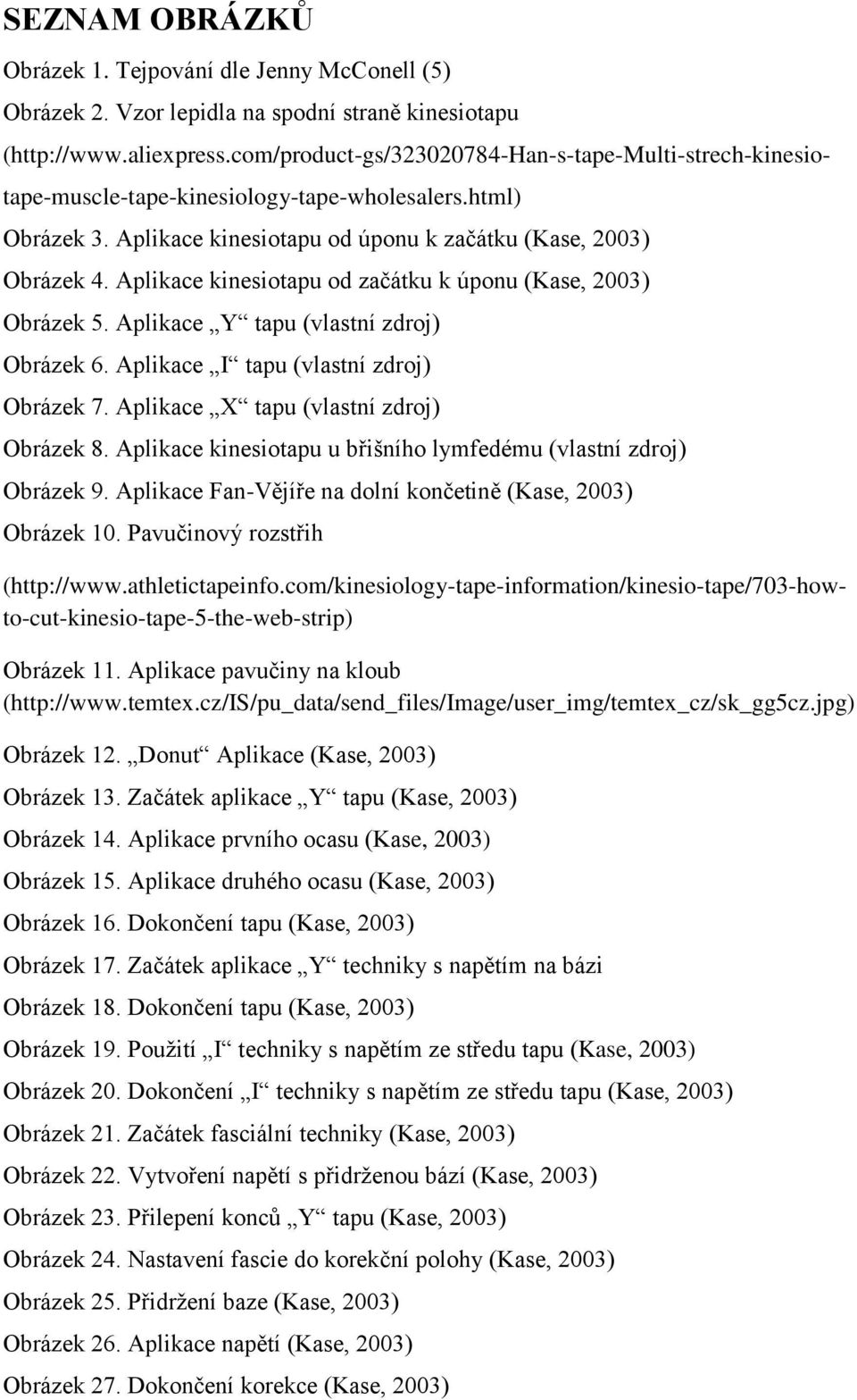 Aplikace kinesiotapu u břišního lymfedému (vlastní zdroj) Obrázek 9. Aplikace Fan-Vějíře na dolní končetině (Kase, 2003) Obrázek 10. Pavučinový rozstřih (http://www.aliexpress.