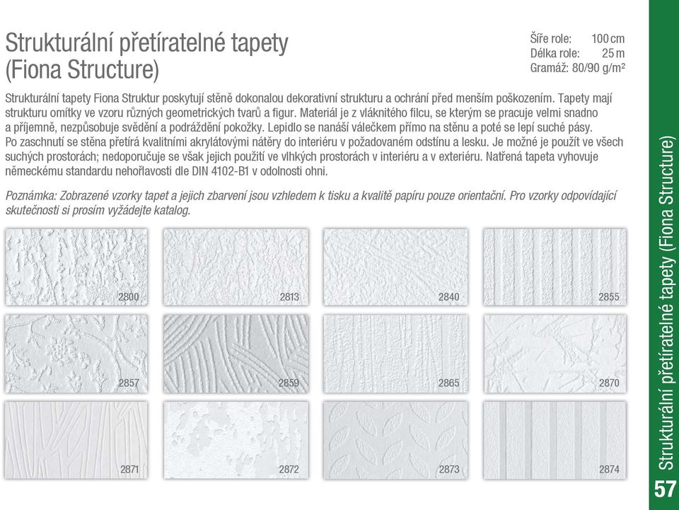 Materiál je z vláknitého filcu, se kterým se pracuje velmi snadno a příjemně, nezpůsobuje svědění a podráždění pokožky. Lepidlo se nanáší válečkem přímo na stěnu a poté se lepí suché pásy.