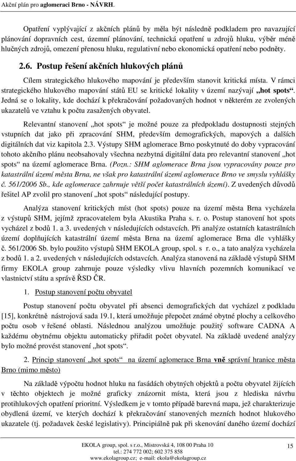 V rámci strategického hlukového mapování států EU se kritické lokality v území nazývají hot spots.