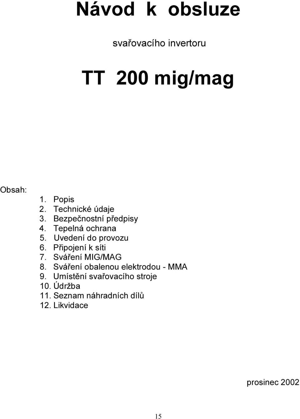 Uvedení do provozu 6. Připojení k síti 7. Sváření MIG/MAG 8.