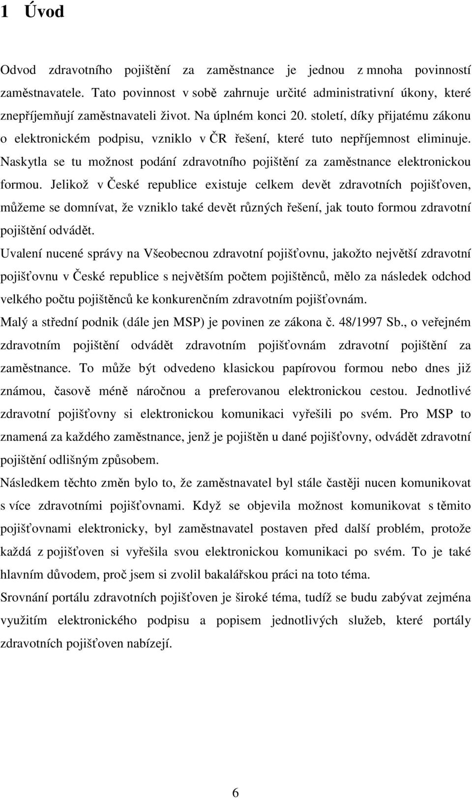 Naskytla se tu možnost podání zdravotního pojištění za zaměstnance elektronickou formou.