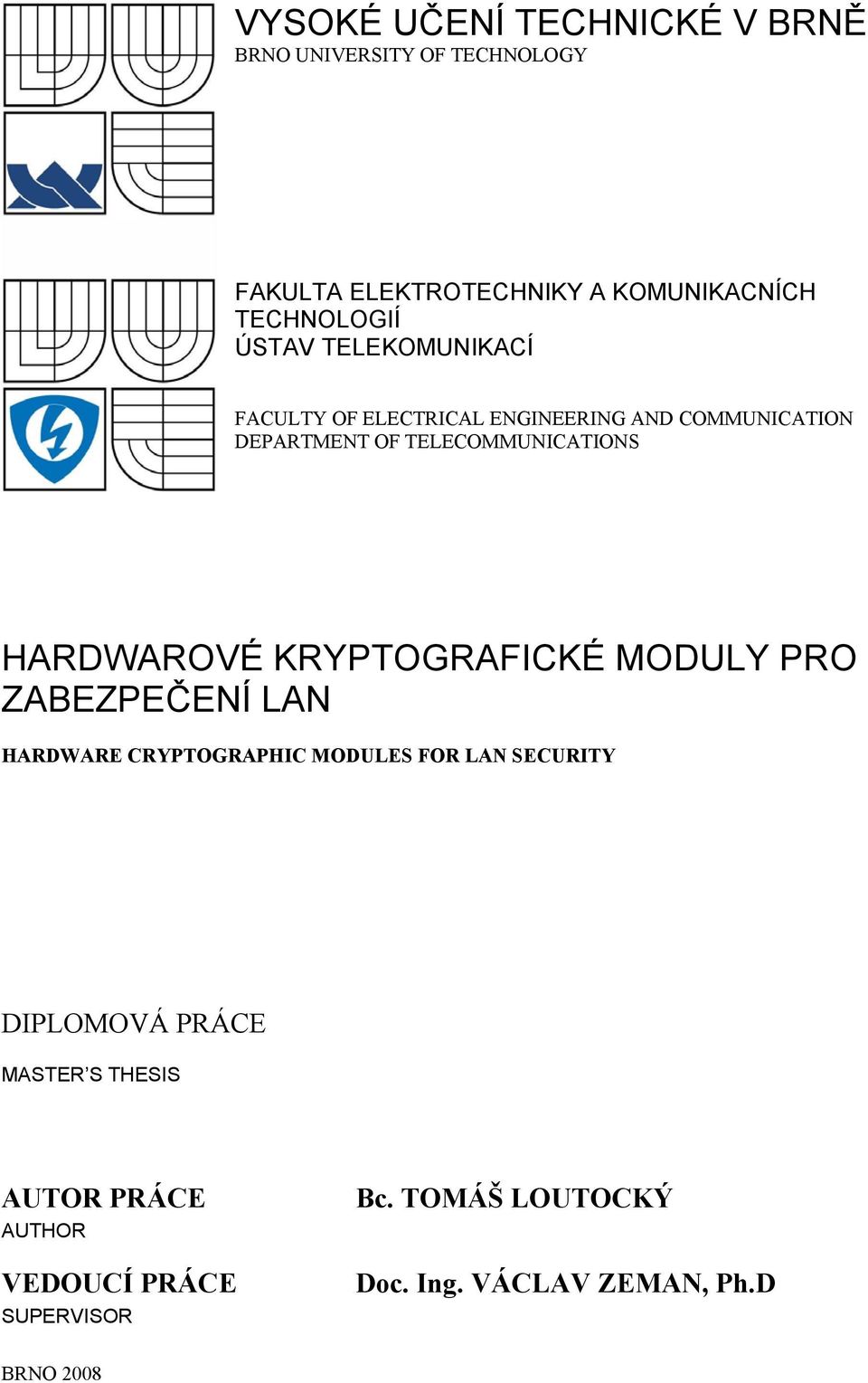 HARDWAROVÉ KRYPTOGRAFICKÉ MODULY PRO ZABEZPEČENÍ LAN HARDWARE CRYPTOGRAPHIC MODULES FOR LAN SECURITY DIPLOMOVÁ