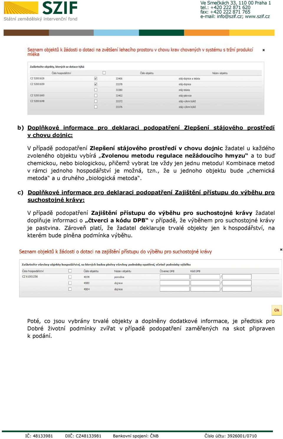 , že u jednoho objektu bude chemická metoda a u druhého biologická metoda.