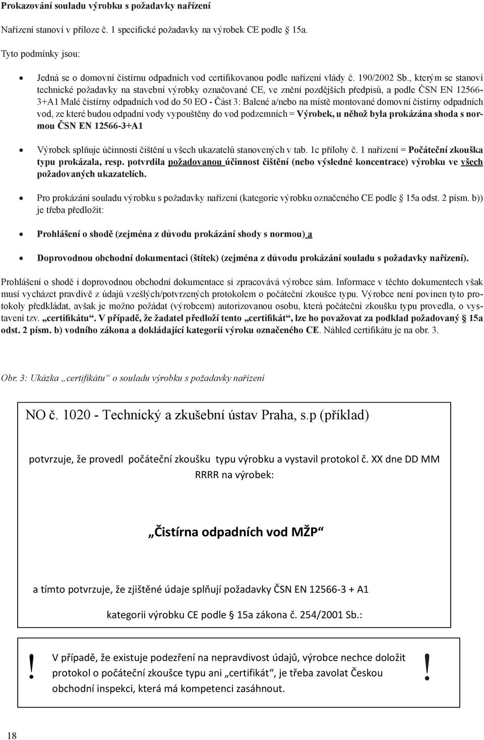 , kterým se stanoví technické požadavky na stavební výrobky označované CE, ve znění pozdějších předpisů, a podle ČSN EN 12566-3+A1 Malé čistírny odpadních vod do 50 EO - Část 3: Balené a/nebo na