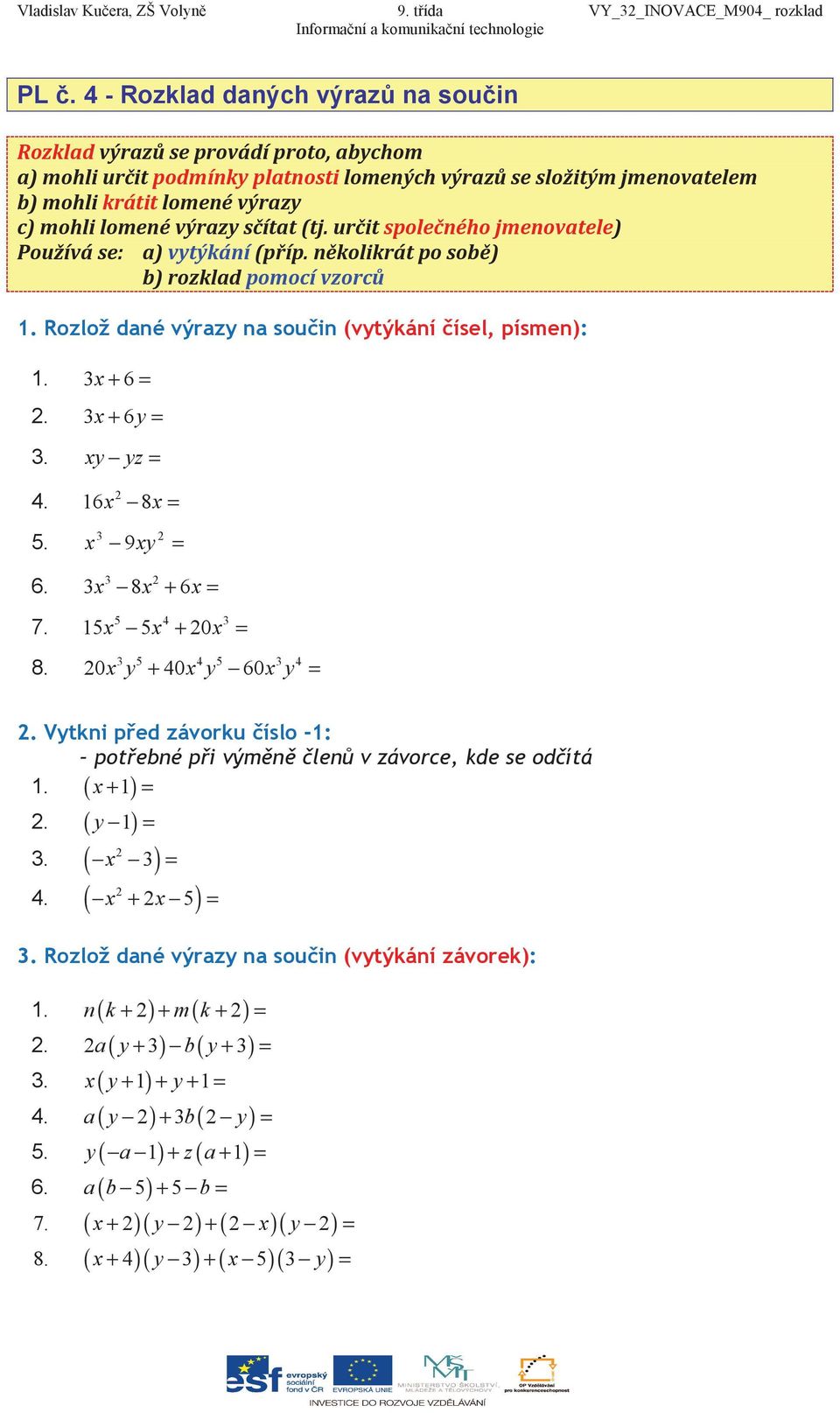 " # + 1 1. ( ). ( y 1). ( ) 4. ( 5) + $ 1. n( k + ) + m( k + ). a( y + ) b( y + ). ( y + 1) + y + 1 4.