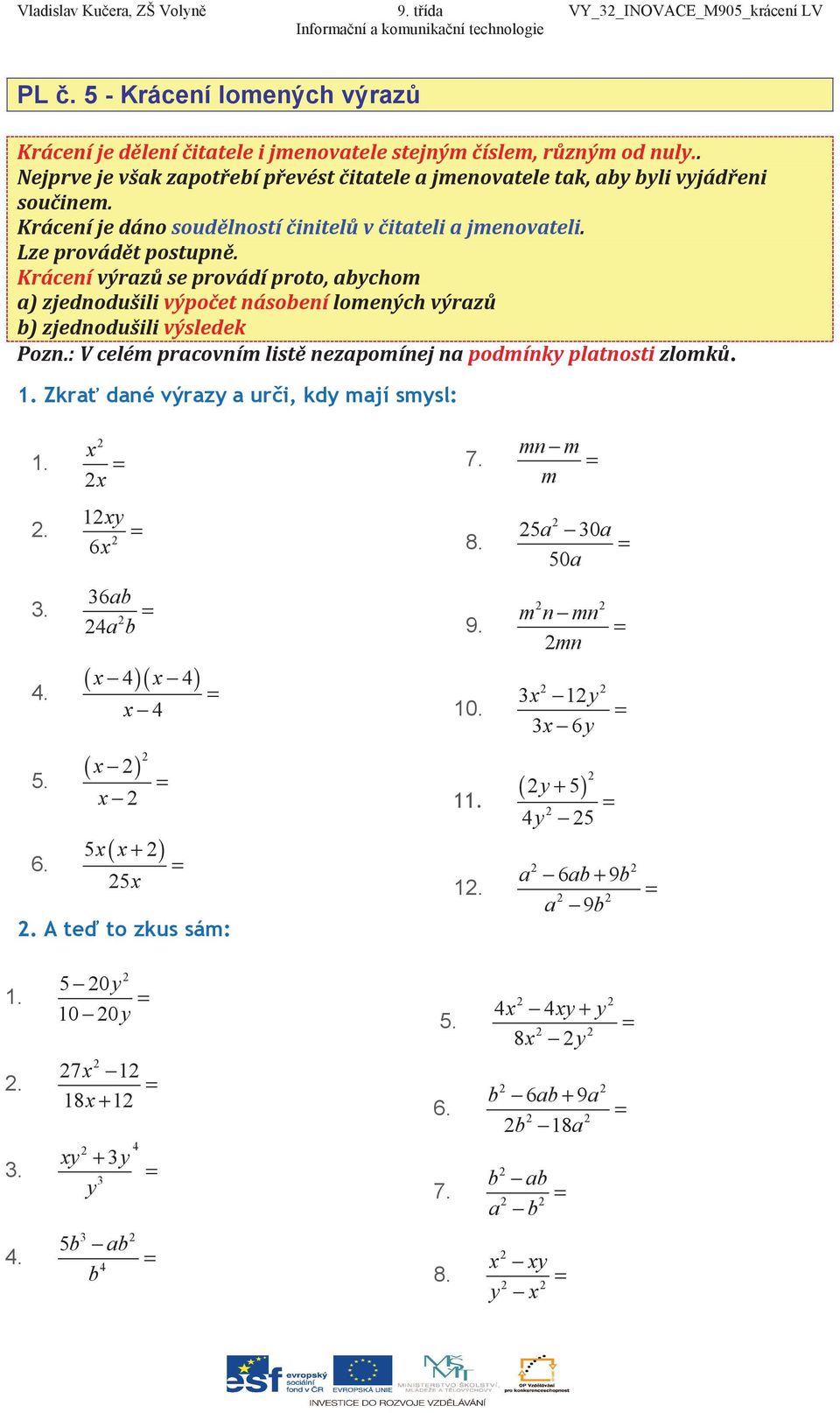 4a b 4. ( 4)( 4) 4 9. 10. m n mn mn 1y 6y 5. 6. ( ) ( + ) 5 5 1.