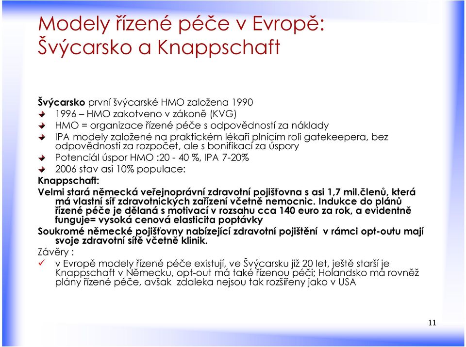 stará německá veřejnoprávní zdravotní pojišťovna s asi 1,7 mil.členů, která má vlastní síť zdravotnických zařízení včetně nemocnic.