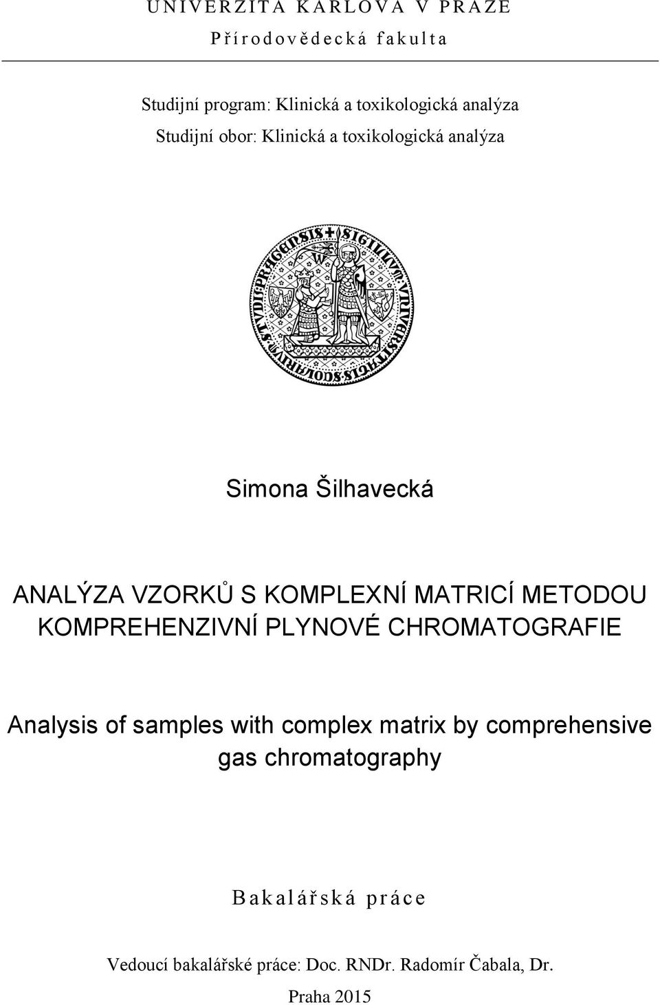 KOMPLEXNÍ MATRICÍ METODOU KOMPREHENZIVNÍ PLYNOVÉ CHROMATOGRAFIE Analysis of samples with complex matrix by