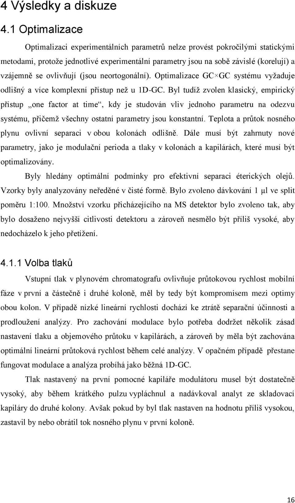 ovlivňují (jsou neortogonální). Optimalizace GC GC systému vyžaduje odlišný a více komplexní přístup než u 1D-GC.