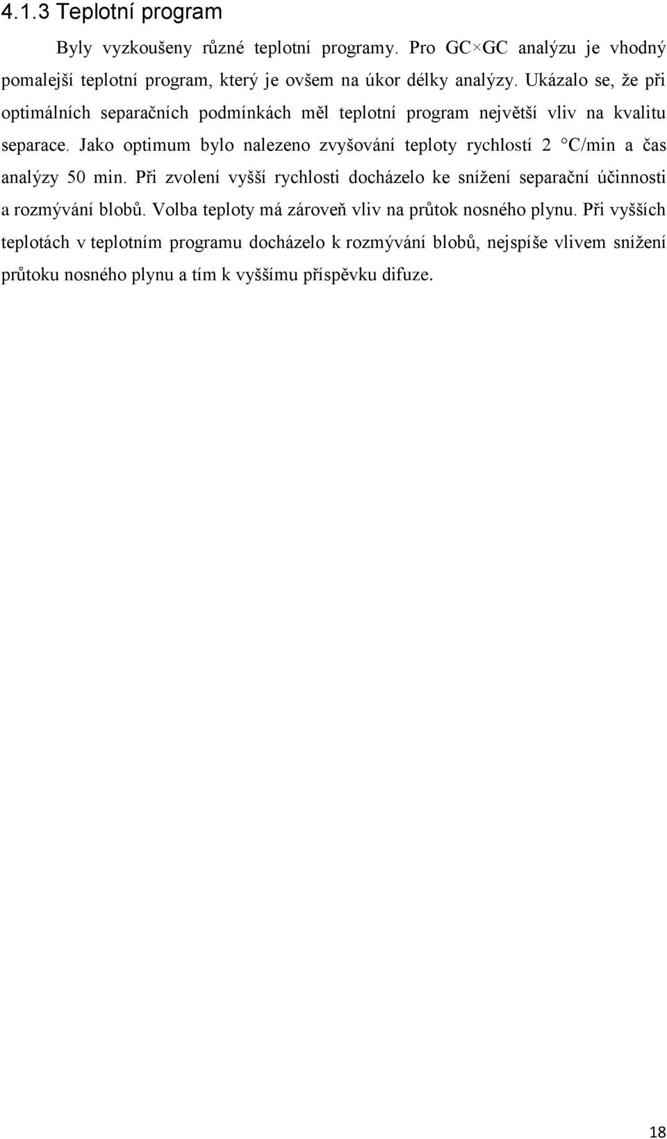 Jako optimum bylo nalezeno zvyšování teploty rychlostí 2 C/min a čas analýzy 50 min.