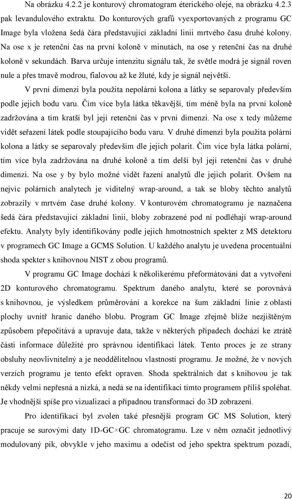 Na ose x je retenční čas na první koloně v minutách, na ose y retenční čas na druhé koloně v sekundách.