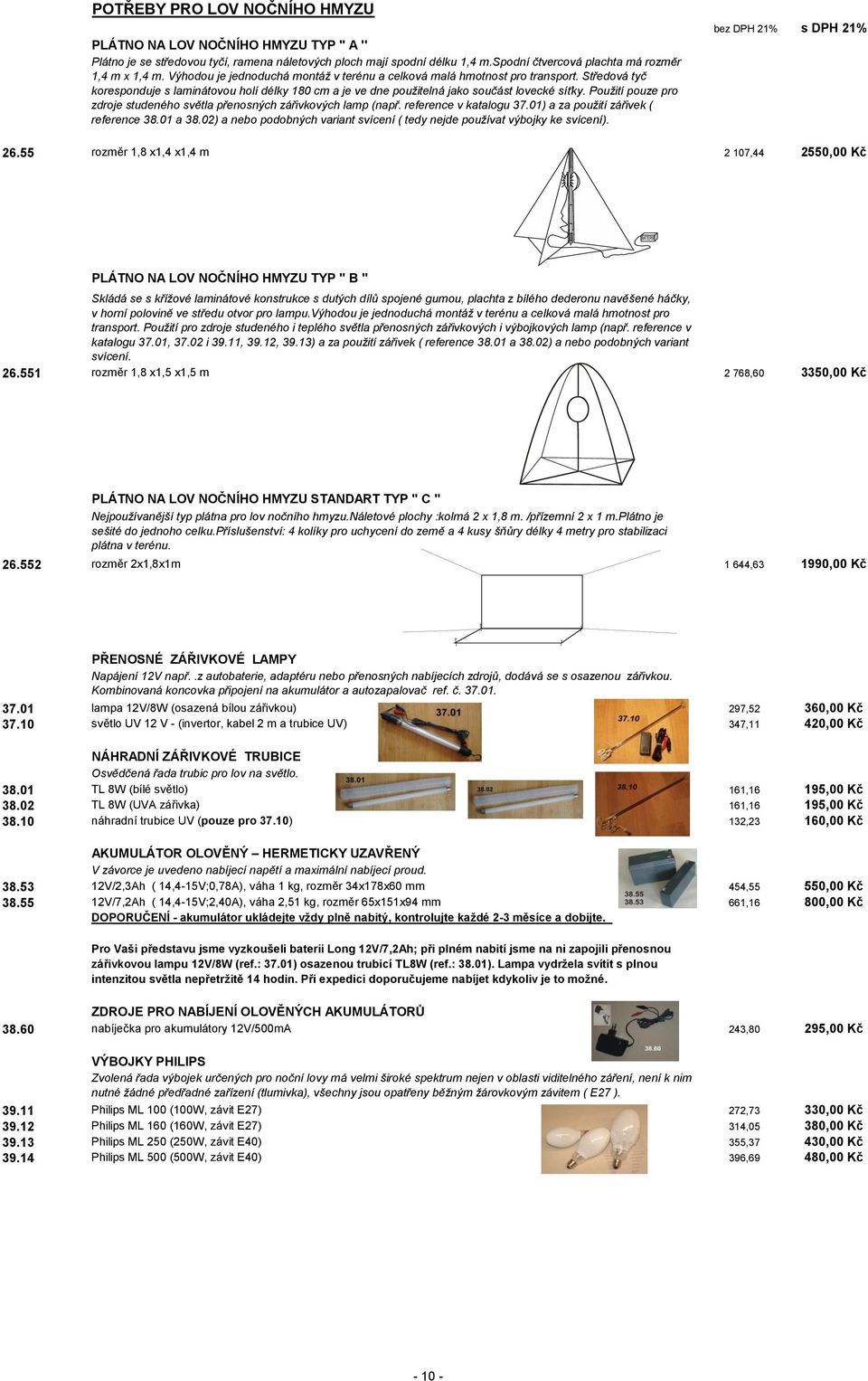 Použití pouze pro zdroje studeného světla přenosných zářivkových lamp (např. reference v katalogu 37.01) a za použití zářivek ( reference 38.01 a 38.