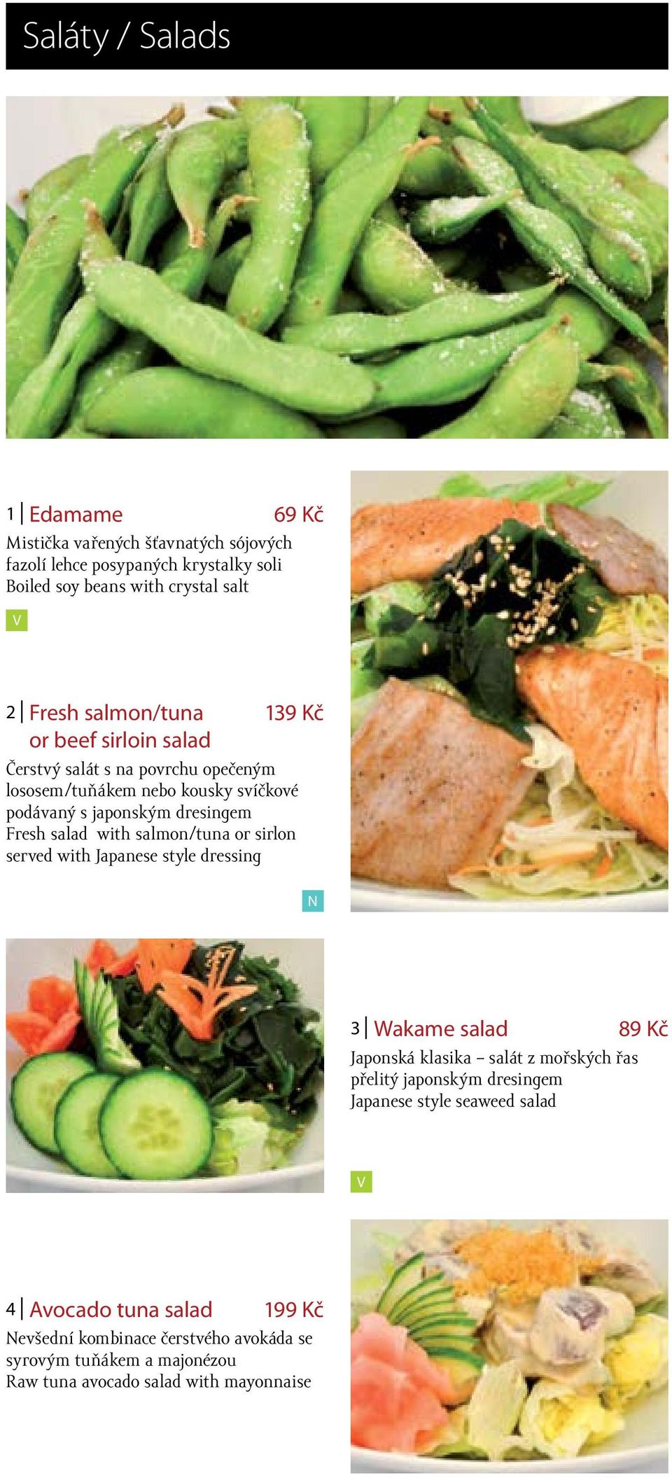 salad with salmon/tuna or sirlon served with Japanese style dressing 3 Wakame salad 89 Kč Japonská klasika salát z mořských řas přelitý japonským dresingem