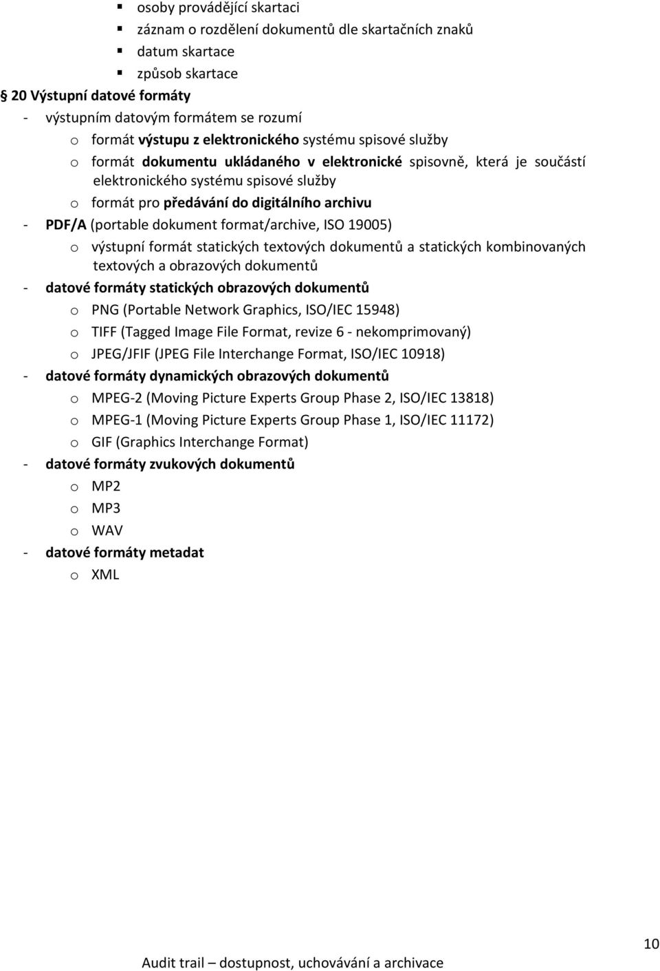 PDF/A (portable dokument format/archive, ISO 19005) o výstupní formát statických textových dokumentů a statických kombinovaných textových a obrazových dokumentů - datové formáty statických obrazových