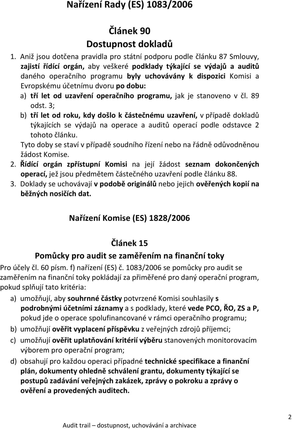 Komisi a Evropskému účetnímu dvoru po dobu: a) tří let od uzavření operačního programu, jak je stanoveno v čl. 89 odst.