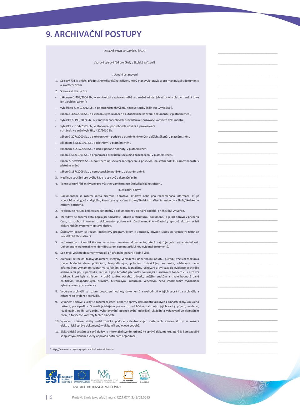 , o archivnictví a spisové službě a o změně některých zákonů, v platném znění (dále jen archivní zákon ) - vyhláškou č. 259/2012 Sb.