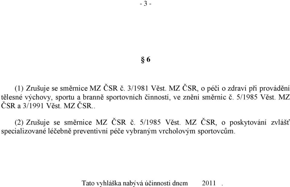 znění směrnic č. 5/1985 Věst. MZ ČSR a 3/1991 Věst. MZ ČSR.. (2) Zrušuje se směrnice MZ ČSR č.