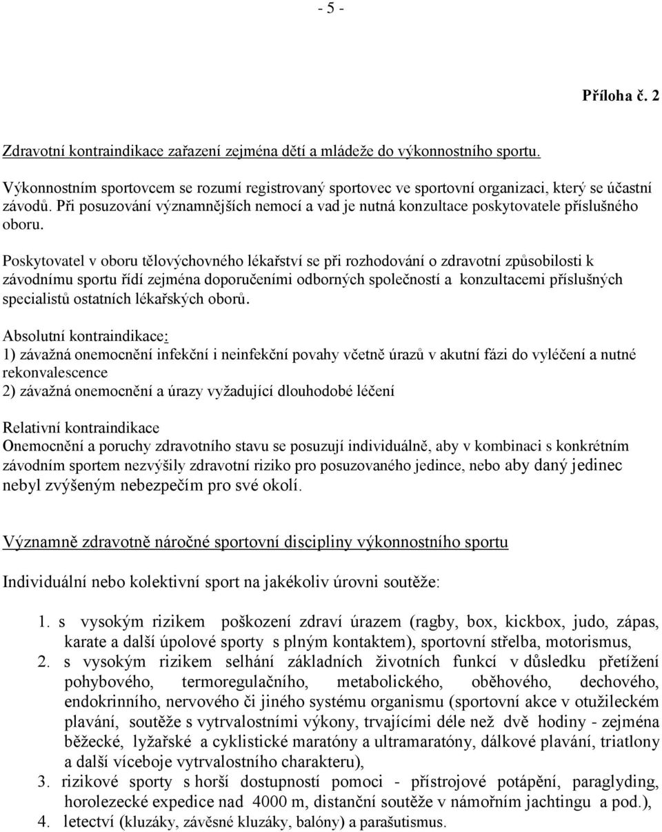 Při posuzování významnějších nemocí a vad je nutná konzultace poskytovatele příslušného oboru.