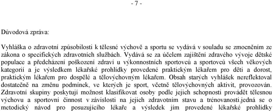 praktickým lékařem pro děti a dorost, praktickým lékařem pro dospělé a tělovýchovným lékařem.