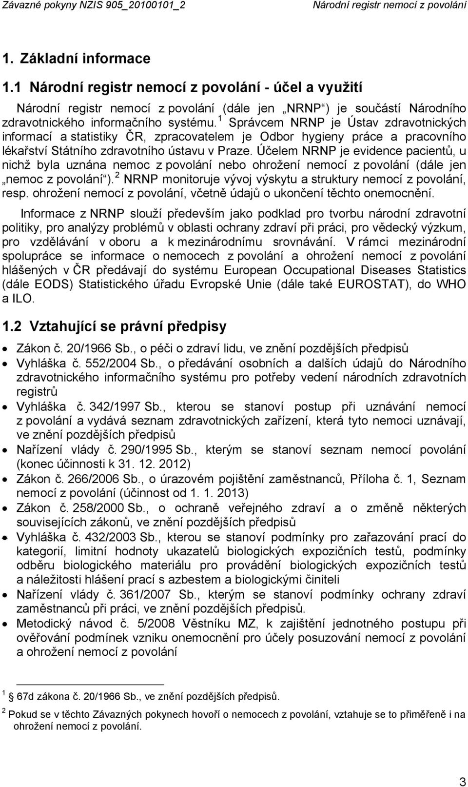 1 Správcem NRNP je Ústav zdravotnických informací a statistiky ČR, zpracovatelem je Odbor hygieny práce a pracovního lékařství Státního zdravotního ústavu v Praze.