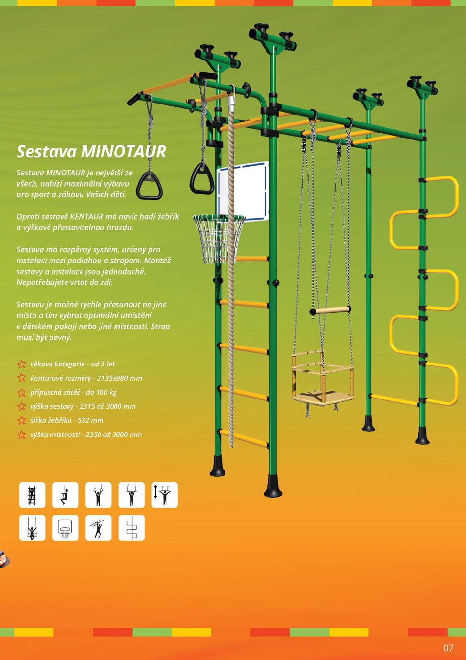 Sestava má rozpěrný systém, určený pro instalaci mezi podlahou a stropem. Montáž sestavy a instalace jsou jednoduché.