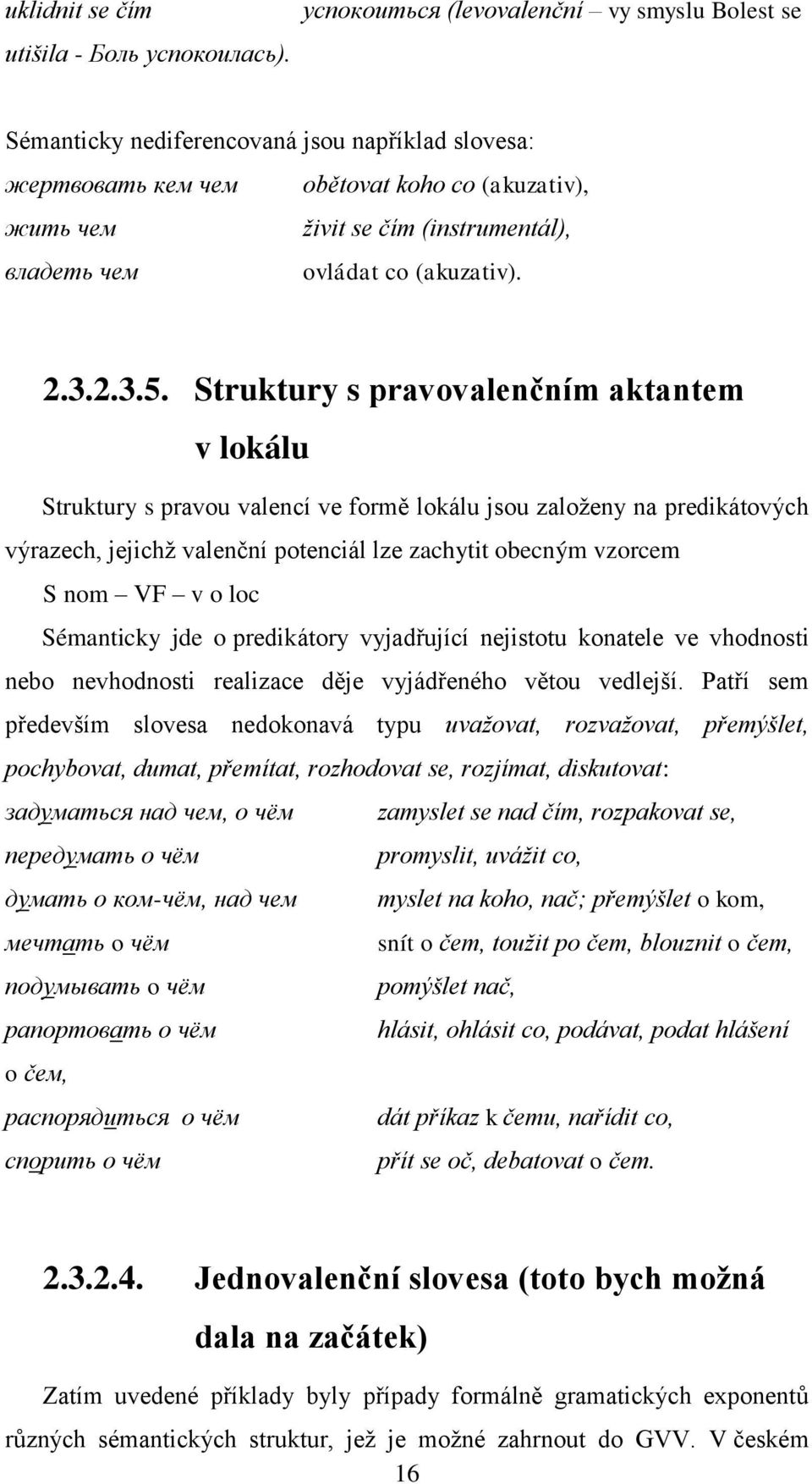 ovládat co (akuzativ). 2.3.2.3.5.