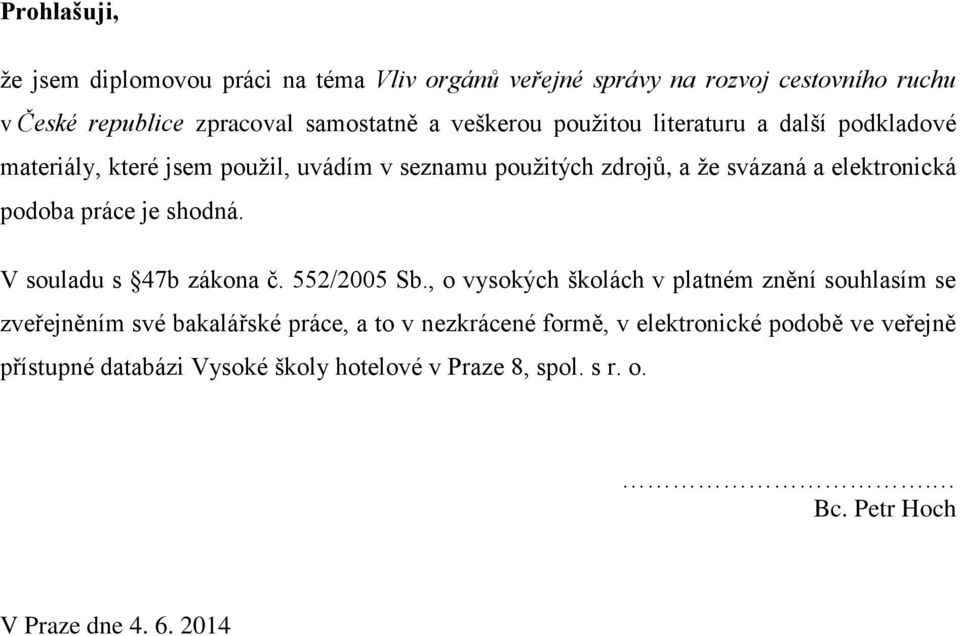 podoba práce je shodná. V souladu s 47b zákona č. 552/2005 Sb.