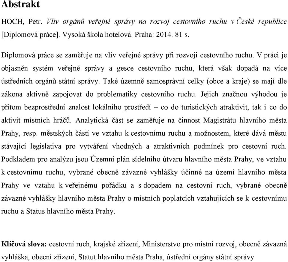 V práci je objasněn systém veřejné správy a gesce cestovního ruchu, která však dopadá na více ústředních orgánů státní správy.