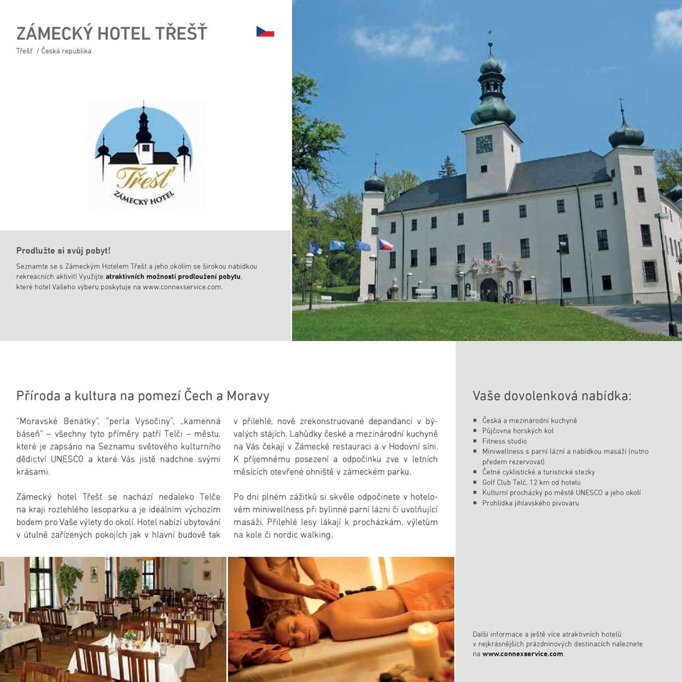 Zámecký hotel Třešť se nachází nedaleko Telče na kraji rozlehlého lesoparku a je ideálním výchozím bodem pro Vaše výlety do okolí.