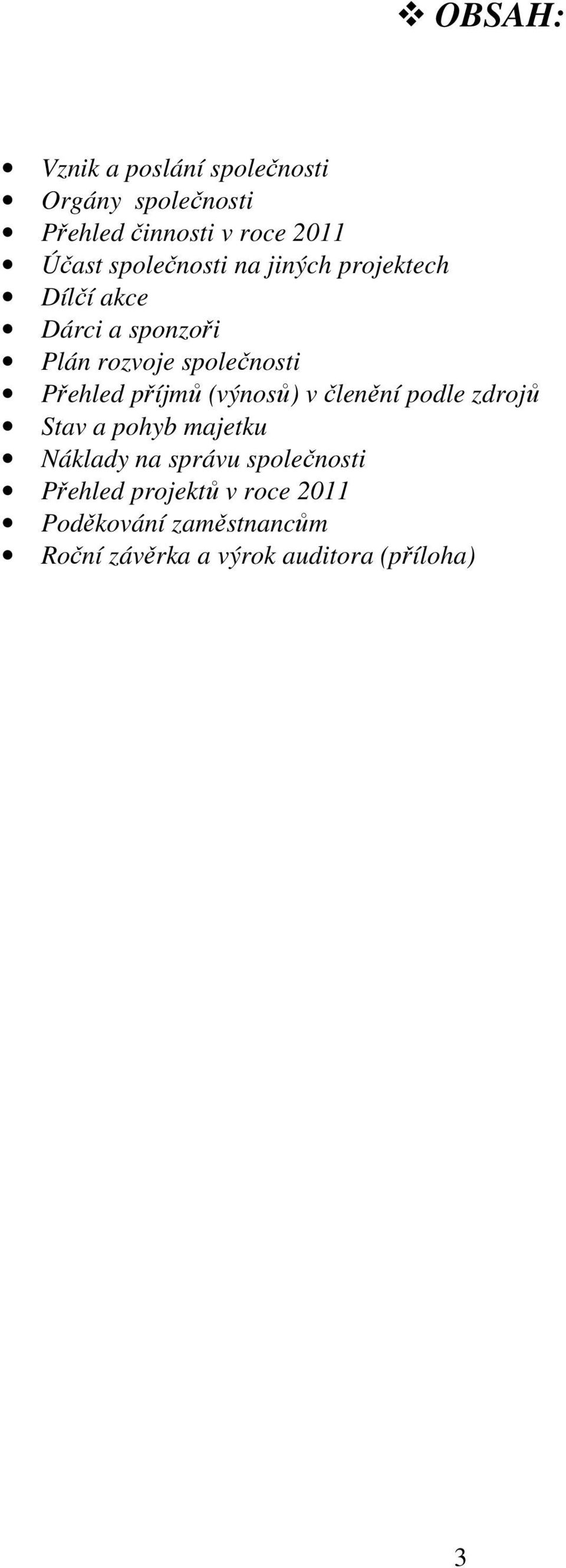 Přehled příjmů (výnosů) v členění podle zdrojů Stav a pohyb majetku Náklady na správu