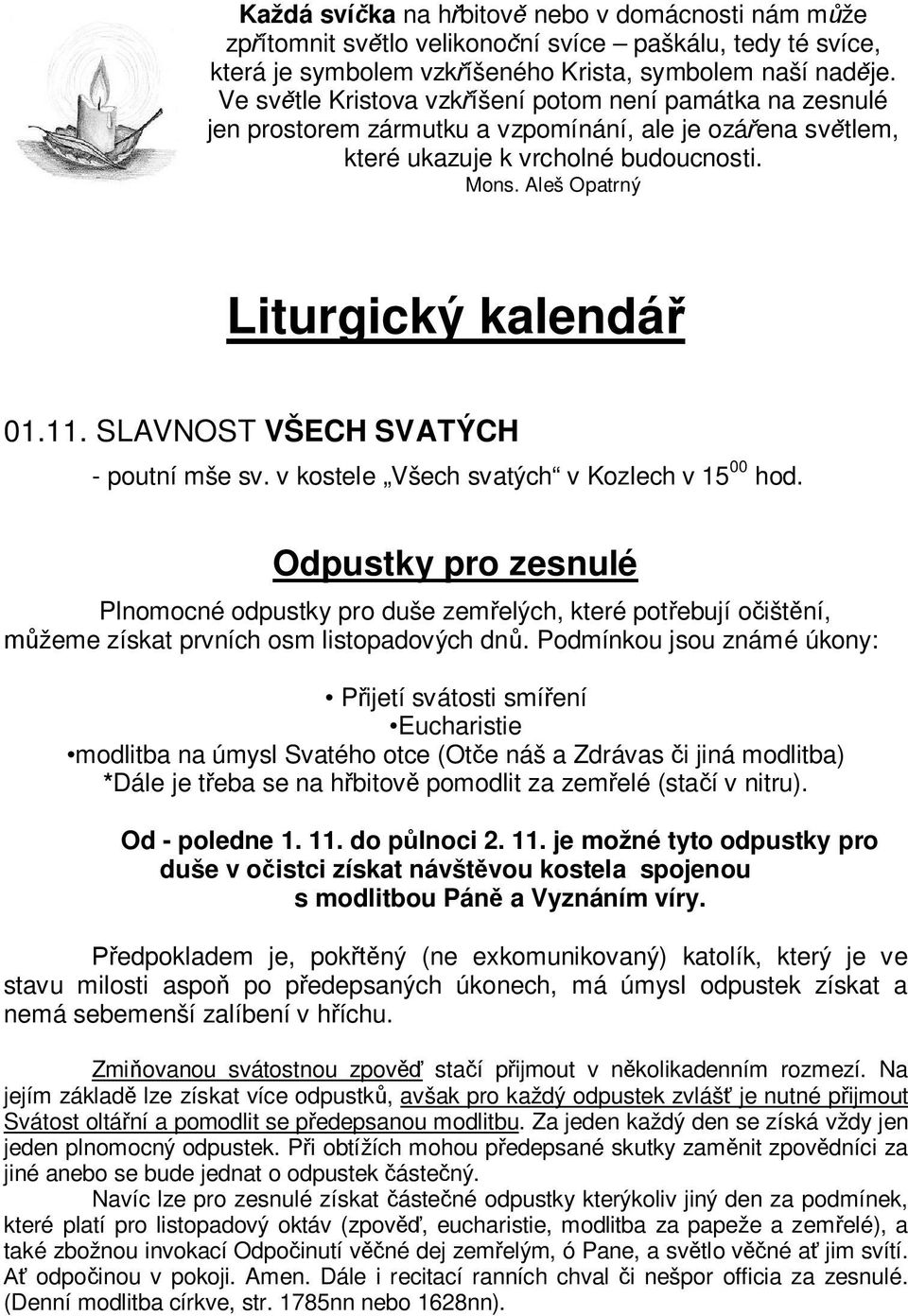 11. SLAVNOST VŠECH SVATÝCH - poutní mše sv. v kostele Všech svatých v Kozlech v 15 00 hod.