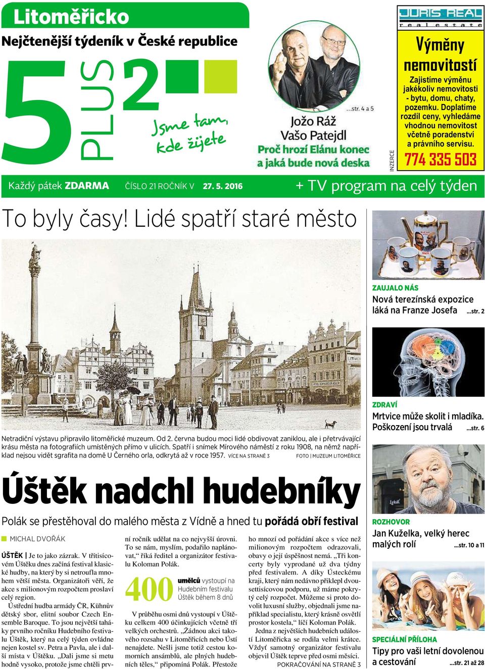 Doplatíme rozdíl ceny, vyhledáme vhodnou nemovitost včetně poradenství a právního servisu. 774 335 503 ZAUJALO NÁS Nová terezínská expozice láká na Franze Josefa...str.