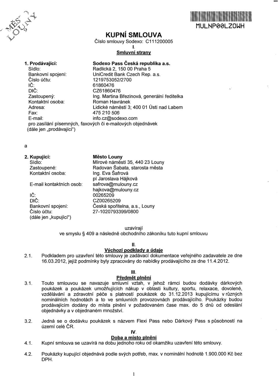 Martina Březinová, generální ředitelka Kontaktní osoba: Roman Havránek Adresa: Lidické náměstí 3; 400 0 Ústí nad Labem Fax: 475 20 506 E-mail: info.cz@sodexo.