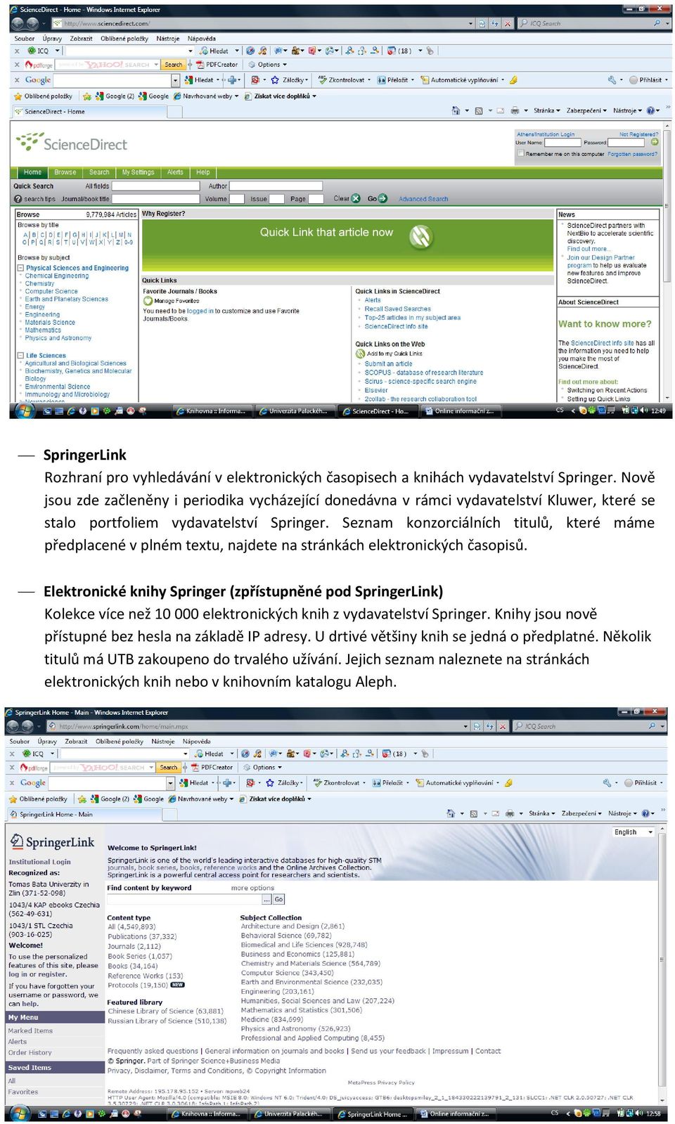 Seznam konzorciálních titulů, které máme předplacené v plném textu, najdete na stránkách elektronických časopisů.