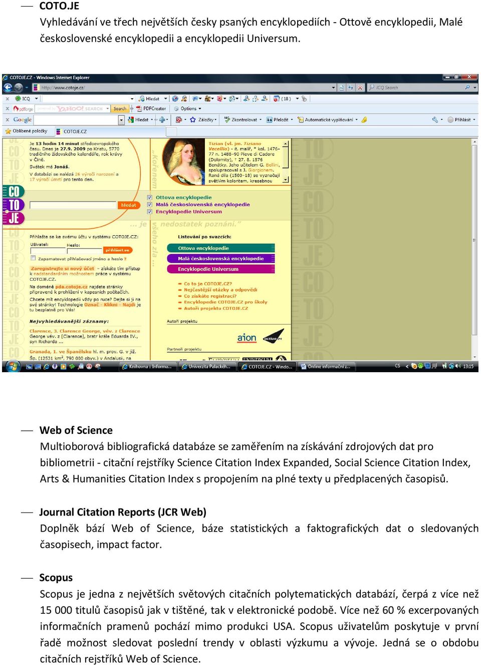 & Humanities Citation Index s propojením na plné texty u předplacených časopisů.