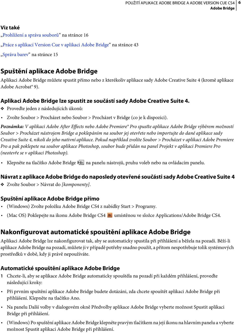 Proveďte jeden z následujících úkonů: Zvolte Soubor > Procházet nebo Soubor > Procházet v Bridge (co je k dispozici).
