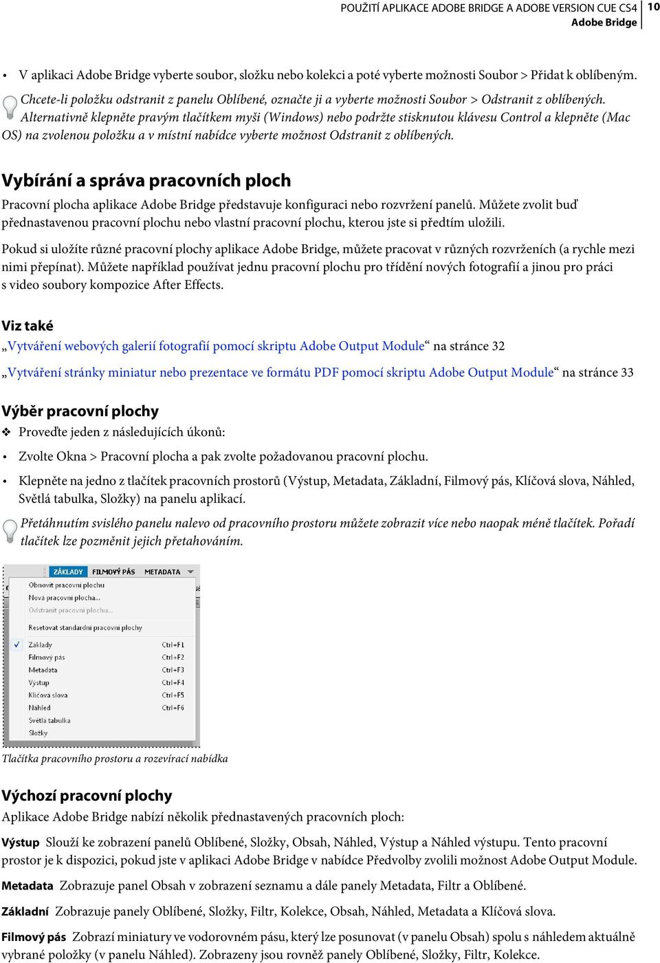 Alternativně klepněte pravým tlačítkem myši (Windows) nebo podržte stisknutou klávesu Control a klepněte (Mac OS) na zvolenou položku a v místní nabídce vyberte možnost Odstranit z oblíbených.