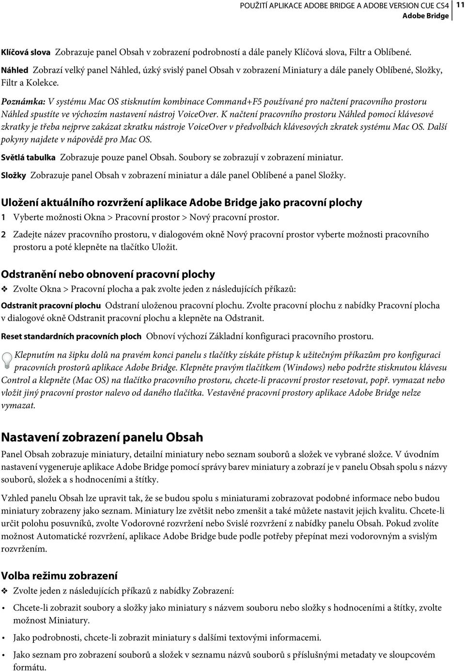 Poznámka: V systému Mac OS stisknutím kombinace Command+F5 používané pro načtení pracovního prostoru Náhled spustíte ve výchozím nastavení nástroj VoiceOver.