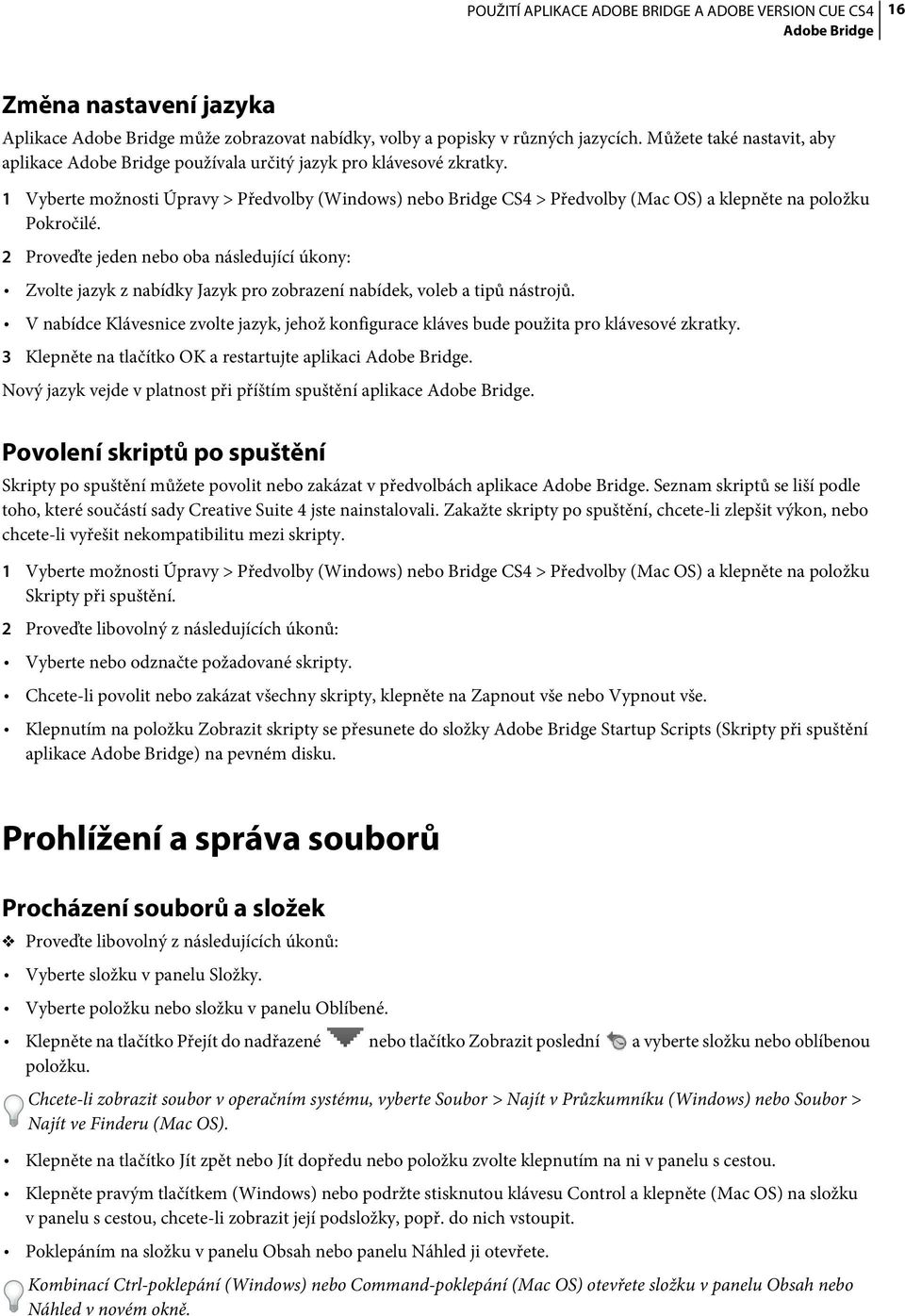 1 Vyberte možnosti Úpravy > Předvolby (Windows) nebo Bridge CS4 > Předvolby (Mac OS) a klepněte na položku Pokročilé.