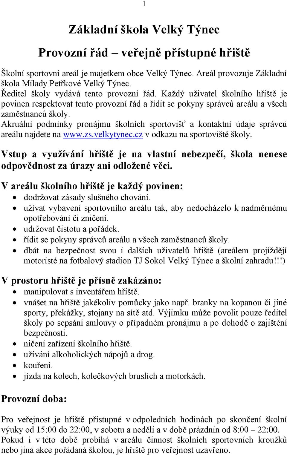 Akruální podmínky pronájmu školních sportovišť a kontaktní údaje správců areálu najdete na www.zs.velkytynec.cz v odkazu na sportoviště školy.