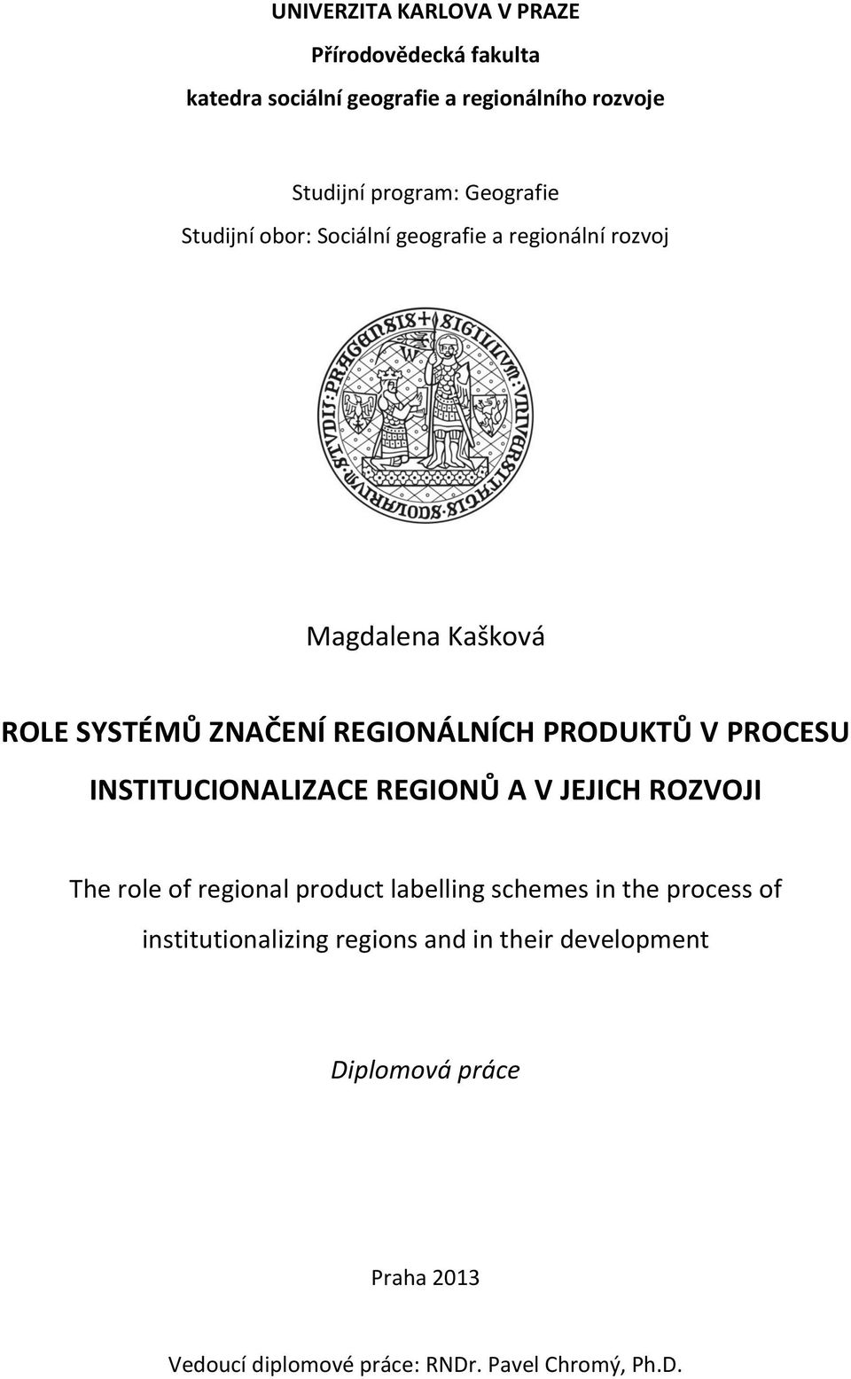 PRODUKTŮ V PROCESU INSTITUCIONALIZACE REGIONŮ A V JEJICH ROZVOJI The role of regional product labelling schemes in the