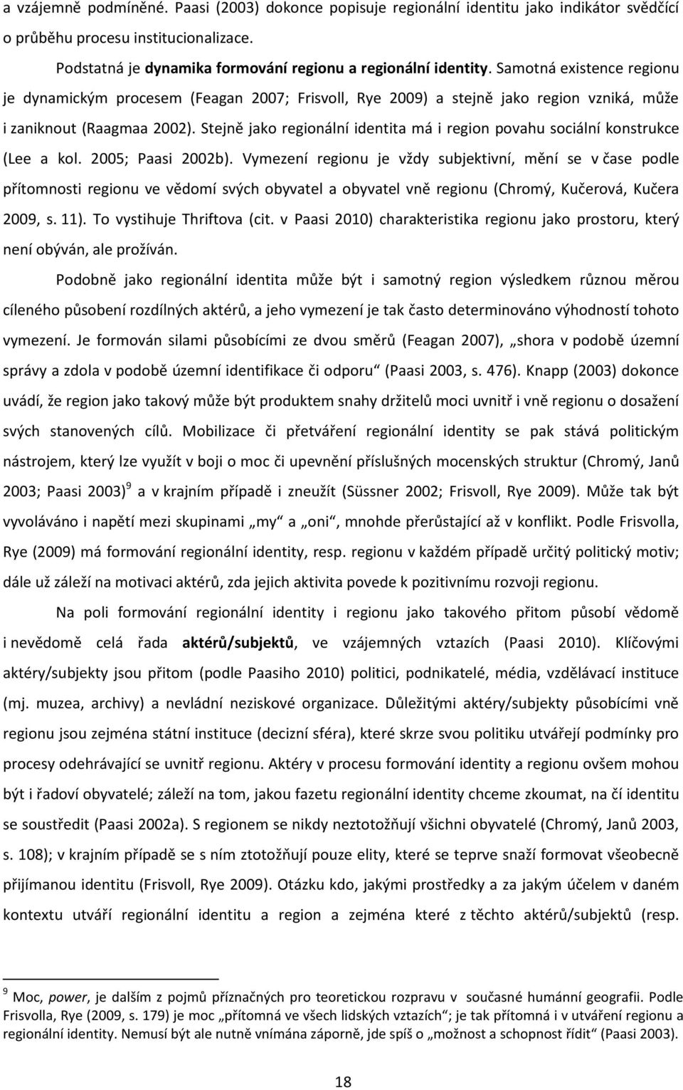 Stejně jako regionální identita má i region povahu sociální konstrukce (Lee a kol. 2005; Paasi 2002b).