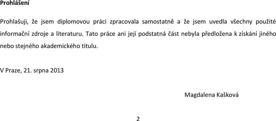 Tato práce ani její podstatná část nebyla předložena k získání jiného