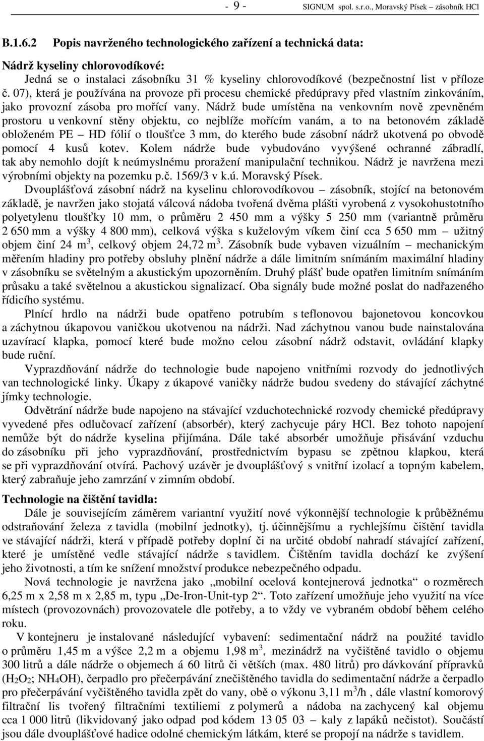 07), která je používána na provoze při procesu chemické předúpravy před vlastním zinkováním, jako provozní zásoba pro mořící vany.