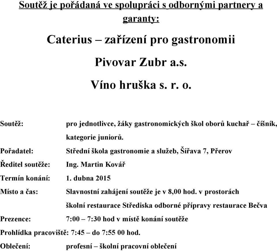 dubna 2015 Místo a čas: Slavnostní zahájení soutěže je v 8,00 hod.