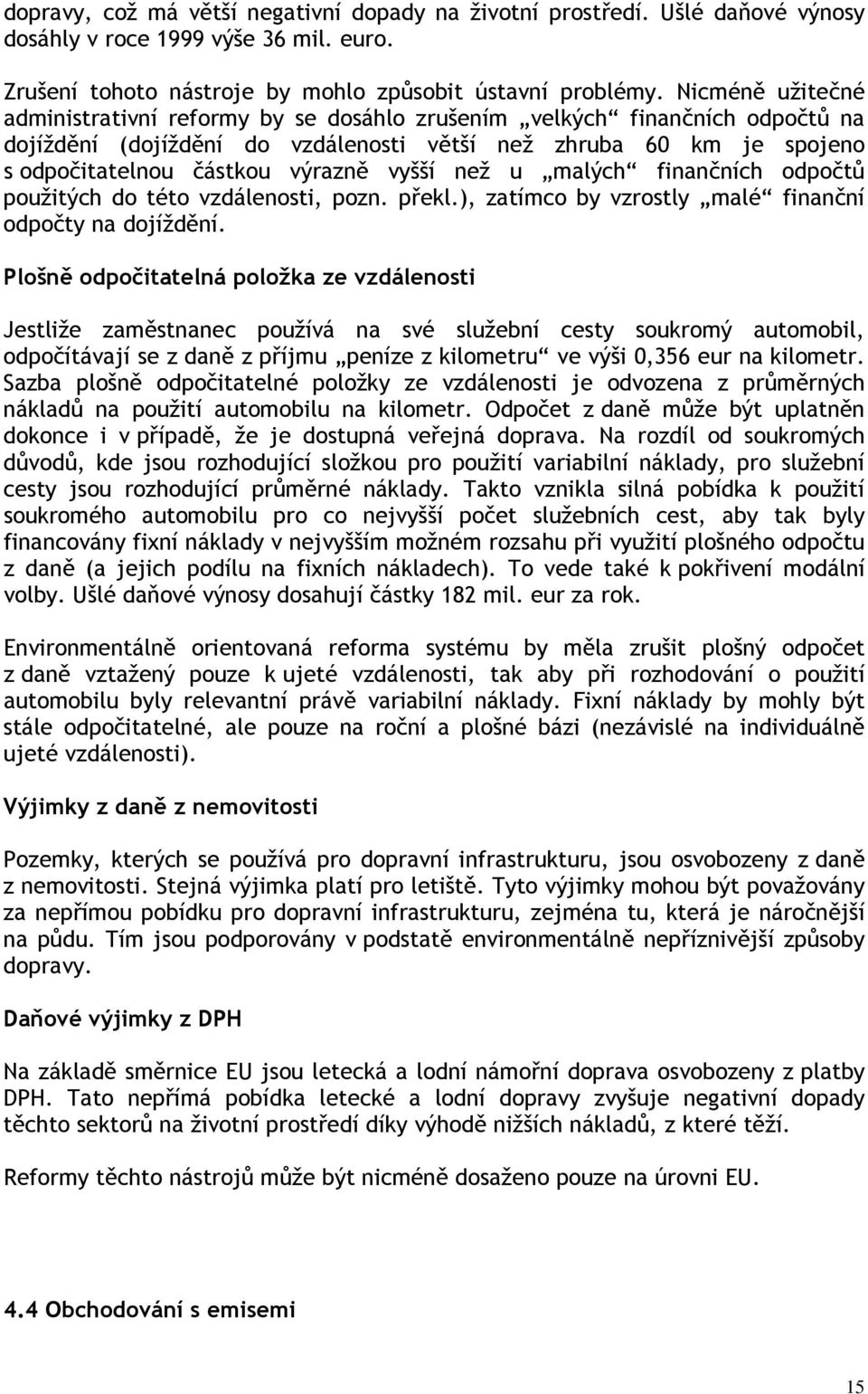 vyšší než u malých finančních odpočtů použitých do této vzdálenosti, pozn. překl.), zatímco by vzrostly malé finanční odpočty na dojíždění.